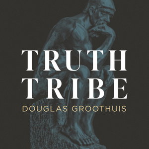 Truth Tribe with Douglas Groothuis