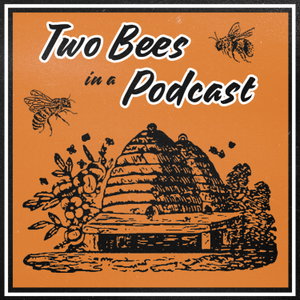 Two Bees in a Podcast 