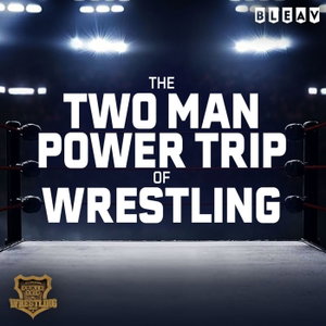 Two Man Power Trip of Wrestling Podcast