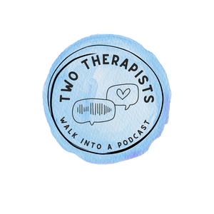 Two Therapists Walk Into A Podcast