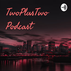TwoPlusTwo Podcast 