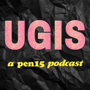 UGIS - A Pen15 Podcast