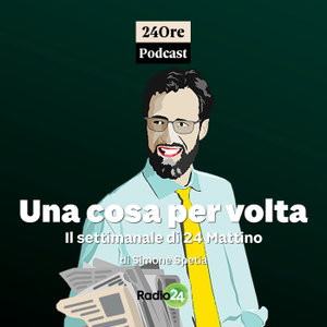 Una cosa per volta - Il Settimanale di 24 Mattino