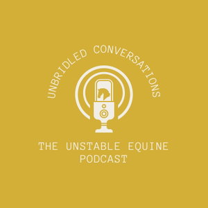 Unbridled Conversations: The Unstable Equine Podcast