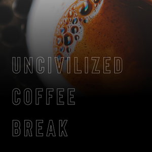 Uncivilized Coffee Break