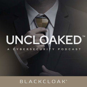 Uncloaked™: A Cybersecurity Podcast
