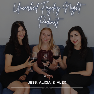 Uncorked Fryday Night Podcast