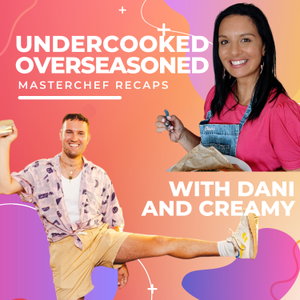 Undercooked Overseasoned  (Masterchef Australia Recaps)