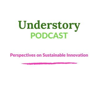 Understory Podcast: Perspectives on Sustainable Innovations