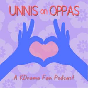Unnis on Oppas: A KDrama Fan Podcast