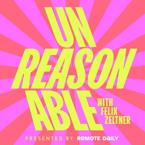 UNREASONABLE with Felix Zeltner