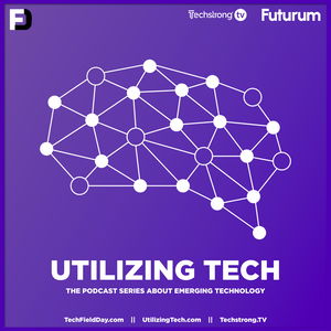 Utilizing Tech: The Podcast Series About Emerging Technology