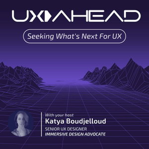 UX AHEAD with Katya Boudjelloud | Immersive UX, UX for XR & AI Technologies