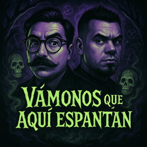 Vámonos que aquí espantan Podcast