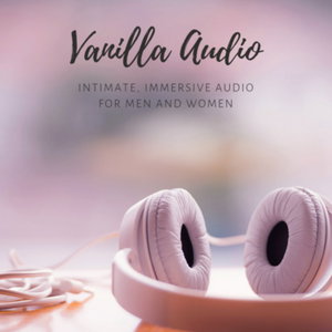 Vanilla Audio - Intimate, Immersive Role Play Audio (Without the Kink)