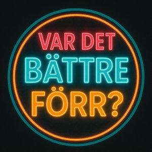 VAR DET BÄTTRE FÖRR?