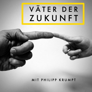 Väter der Zukunft - Wie wir mit unseren Kindern ihre Zukunft gestalten