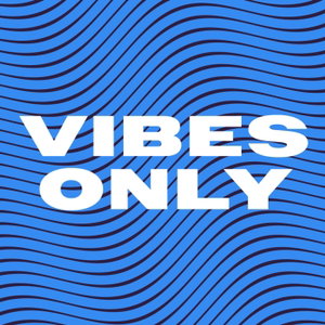 Vibes Only