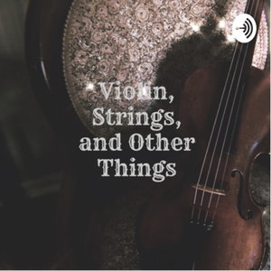Violin, Strings, and Other Things