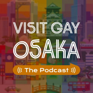 Visit Gay Osaka：The Podcast