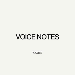 voice notes x cass