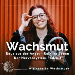 Wachsmut | Raus aus der Angst – Rein ins Leben. Dein körperbasierter Podcast mit deinem Nervensystem