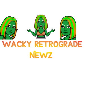 WACKY RETROGRADE NEWS PoDcast 