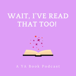 Wait I've Read That Too!: A YA Book Podcast