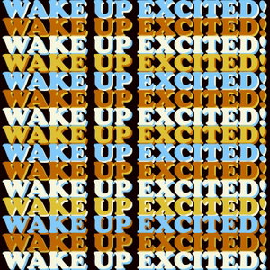 Wake Up Excited!