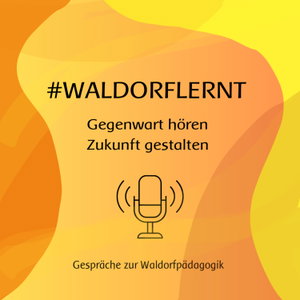waldorflernt - Gegenwart hören, Zukunft gestalten