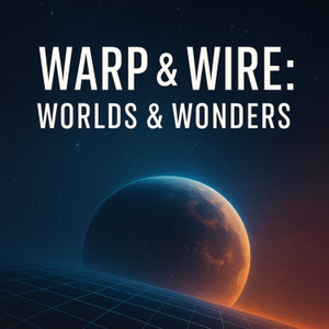 Warp & Wire: Worlds & Wonders