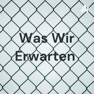 Was Wir Erwarten 