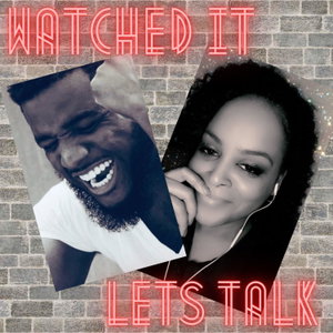 Watched It, Let’s Talk 