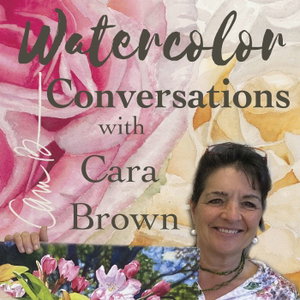 Watercolor Conversations with Cara Brown