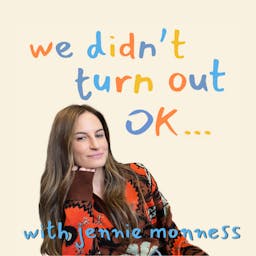 We Didn't Turn Out OK with Jennie Monness