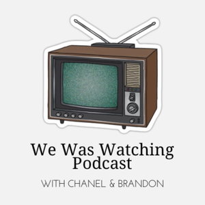 We Was Watching: A Prestige TV Recap Podcast