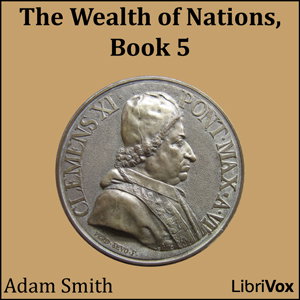 Wealth of Nations, Book 5, The by Adam Smith (1723 - 1790)
