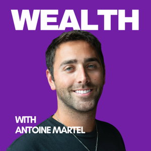 Wealth With Antoine Martel