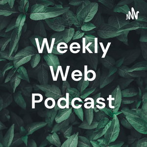 Weekly Web Podcast