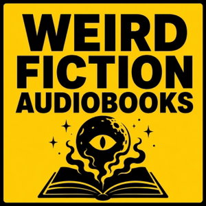Weird Fiction Audiobooks: Cosmic Horror, Strange Realities & Uncanny Tales