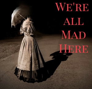 We're All Mad Here