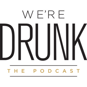 We're Drunk: The Podcast