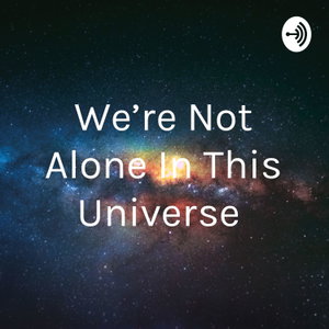 We're Not Alone In This Universe 