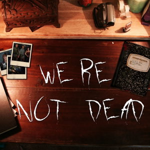 We're Not Dead