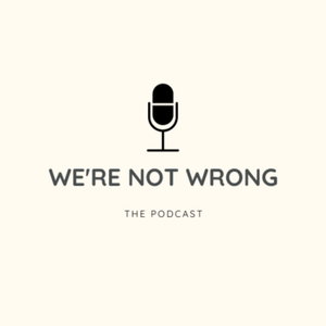 We're Not Wrong