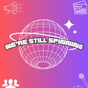 We're Still Spinning