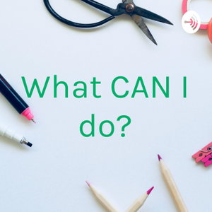 What CAN I do?