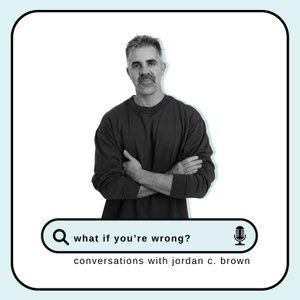 What If You're Wrong?