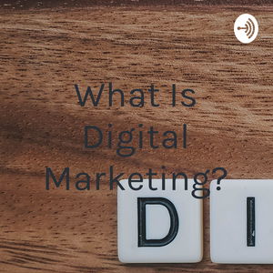 What Is Digital Marketing?