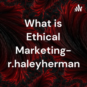 What is Ethical Marketing- Dr.haleyhermann